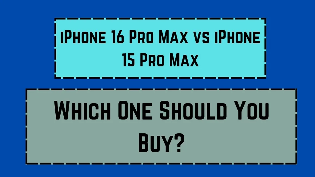 iPhone 16 Pro Max vs iPhone 15 Pro Max